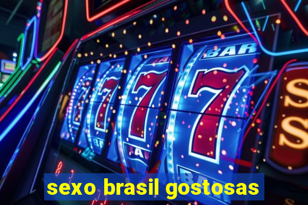 sexo brasil gostosas